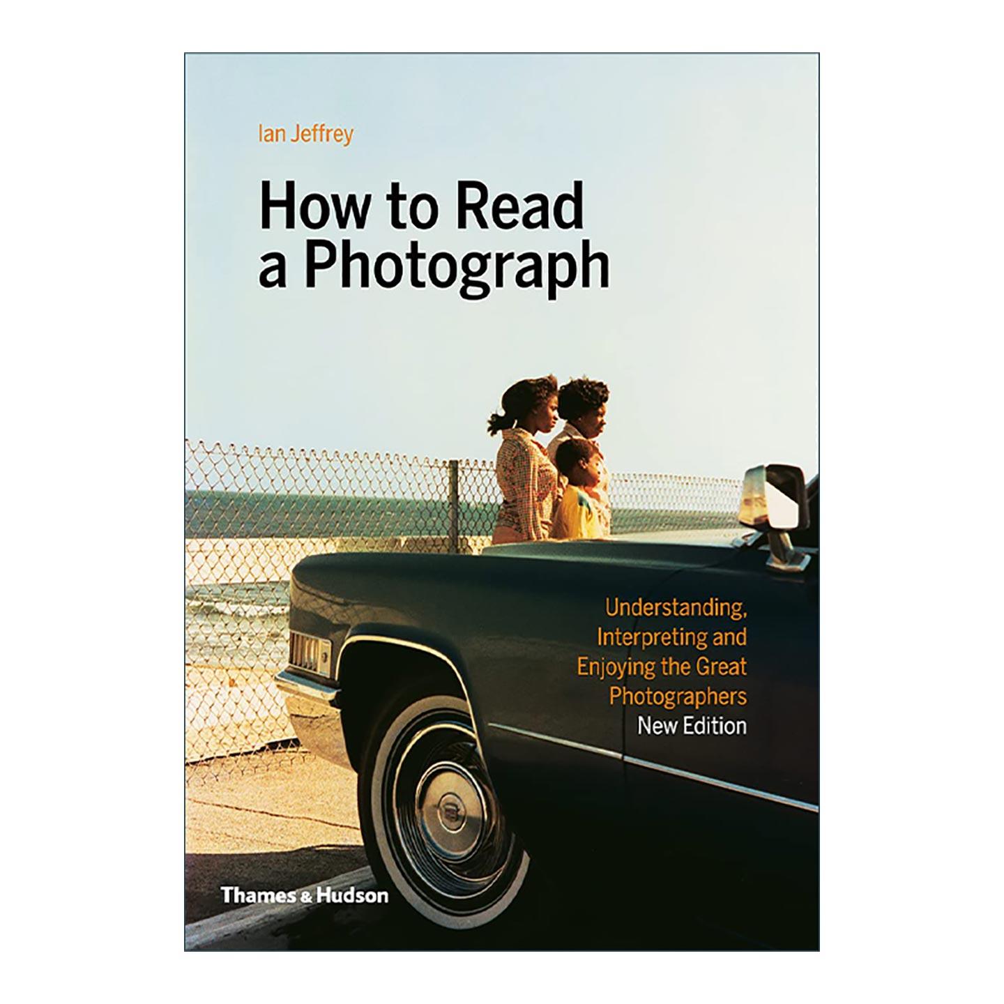 英文原版 How To Read A Photograph 怎样阅读照片 理解 阐释 欣赏杰出摄影家的经典作品 英文版 进口英语原版书籍