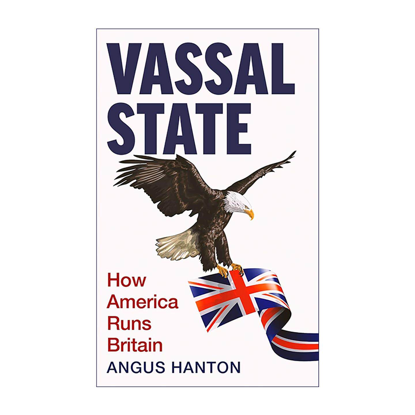 英文原版 Vassal State 附庸国 美国如何掌控英国 Angus Hanton 英文版 进口英语原版书籍