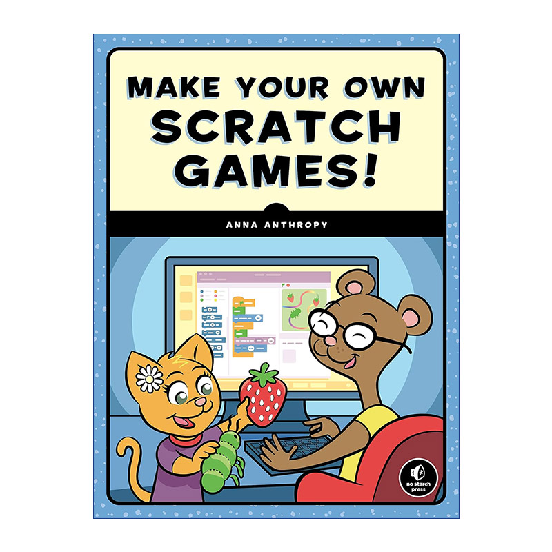 英文原版 Make Your Own Scratch Games! 创作自己的Scratch游戏 儿童编程指南 Anna Anthropy 英文版 进口英语原版书籍