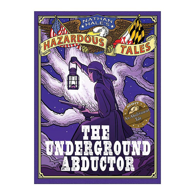 英文原版 The Underground Abductor Nathan Hale's Hazardous Tales 05 内森·黑尔危险故事集5 地下绑架者 美国废奴主义者
