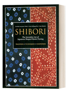 日本古老靛蓝染色技术 Shibori The Inventive Art of Japanese Shaped Resist Dyeing Shibori Yoshiko Iwamoto Wada 英文原版
