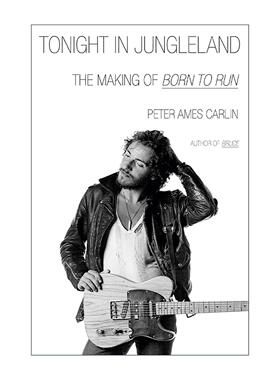 英文原版 Tonight in Jungleland 丛林今夜 生为奔跑的创作幕后故事 国摇滚歌手布鲁斯·斯普林斯汀传记 Peter Ames Carlin 精装
