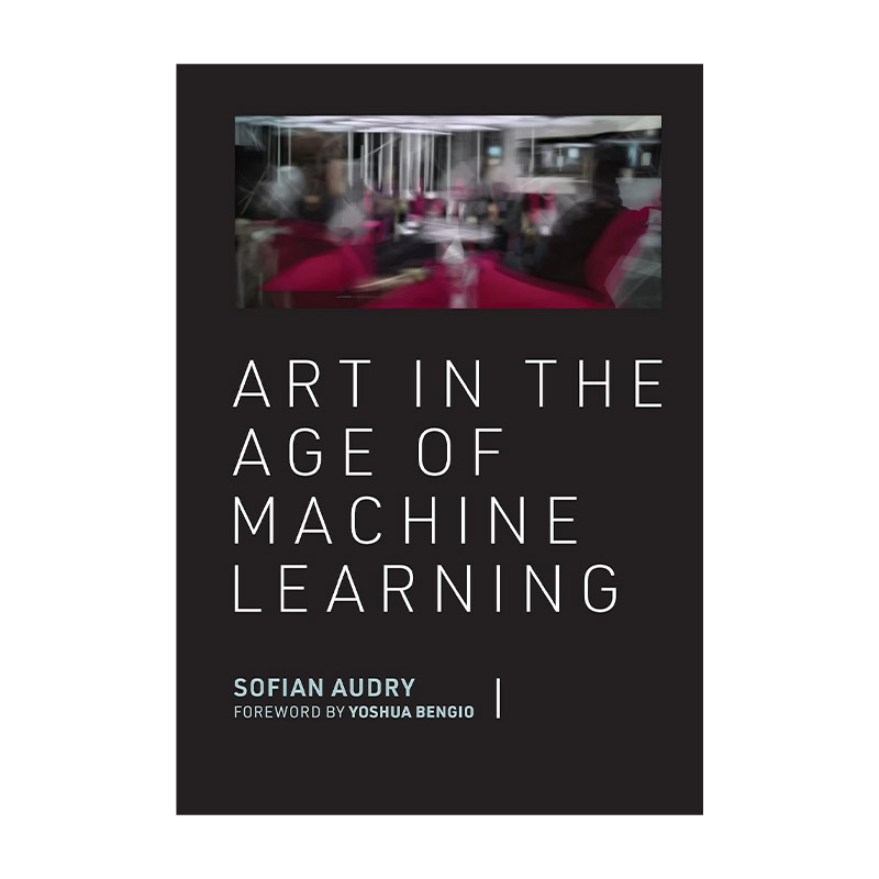 英文原版 Art in the Age of Machine Learning The MIT Press 机器学习时代的艺术 新媒体 音乐 精装 英文版 进口英语原版书籍