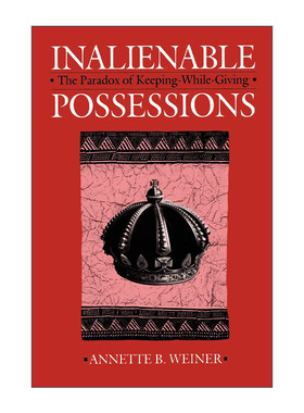 英文原版 Inalienable Possessions 不可剥夺的财产 既存又施的悖论 美国人类学学会主席Annette B. Weiner 英文版 进口英语原版书