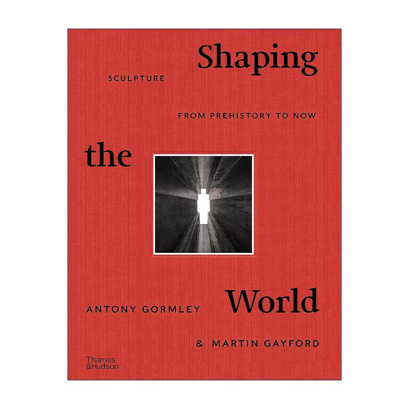 英文原版 Shaping The World Sculpture From Prehistory To Now 雕塑的故事 由史前至今的雕塑 安东尼葛姆雷 精装艺术画册 英文版