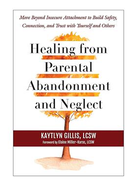 英文原版 Healing from Parental Abandonment and Neglect 从父母的遗弃和忽视中康复治愈 与自己和他人建立安全 联系和信任