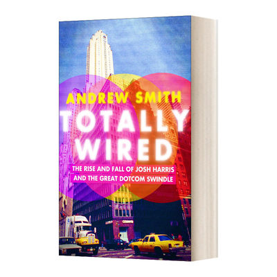 英文原版 Totally Wired: The Rise and Fall of Josh Harris and the Great Dotcom Swindle 完全连线  英文版 进口英语原版书籍