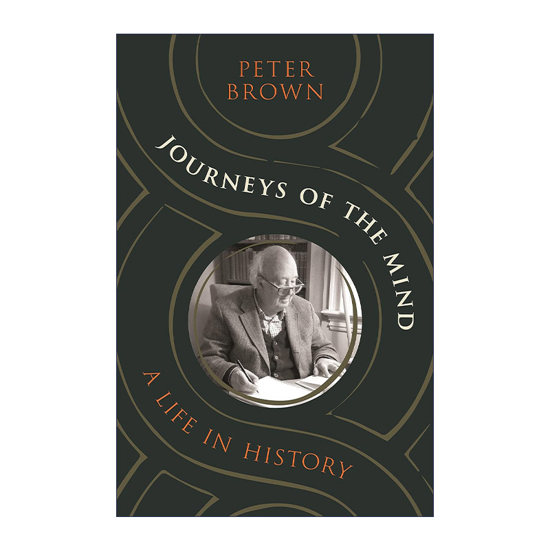 Journeys of the Mind 心灵之旅 历史中的人生 传记 Peter Brown 精装