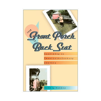 英文原版 From Front Porch to Back Seat 从门廊到后座 美国20世纪求爱史 Beth L. Bailey 英文版 进口英语原版书籍