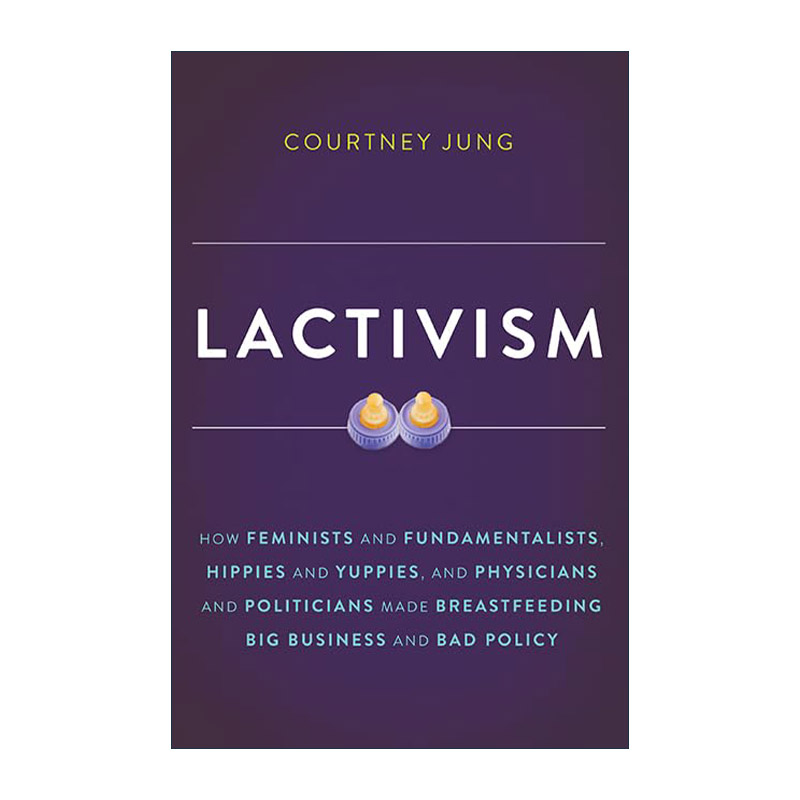英文原版 Lactivism 母乳主义 母乳喂养的兴起和被忽视的女性选择 精装 英文版 进口英语原版书籍