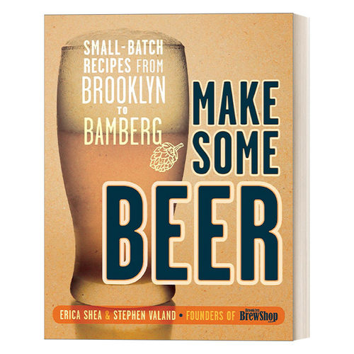 Make Some Beer 酿造啤酒：从布鲁克林到班贝格的食谱 家庭自制指南 Erica Shea