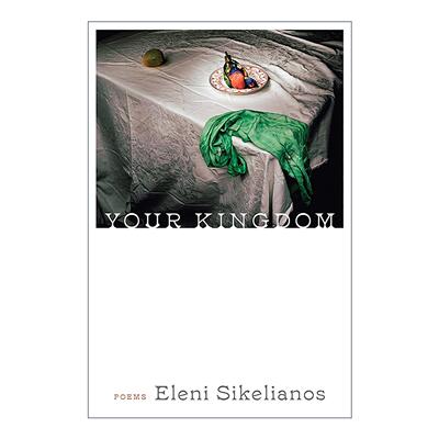 英文原版 Your Kingdom 你的王国 诗歌 让身体感受内部进化 Eleni Sikelianos 英文版 进口英语原版书籍