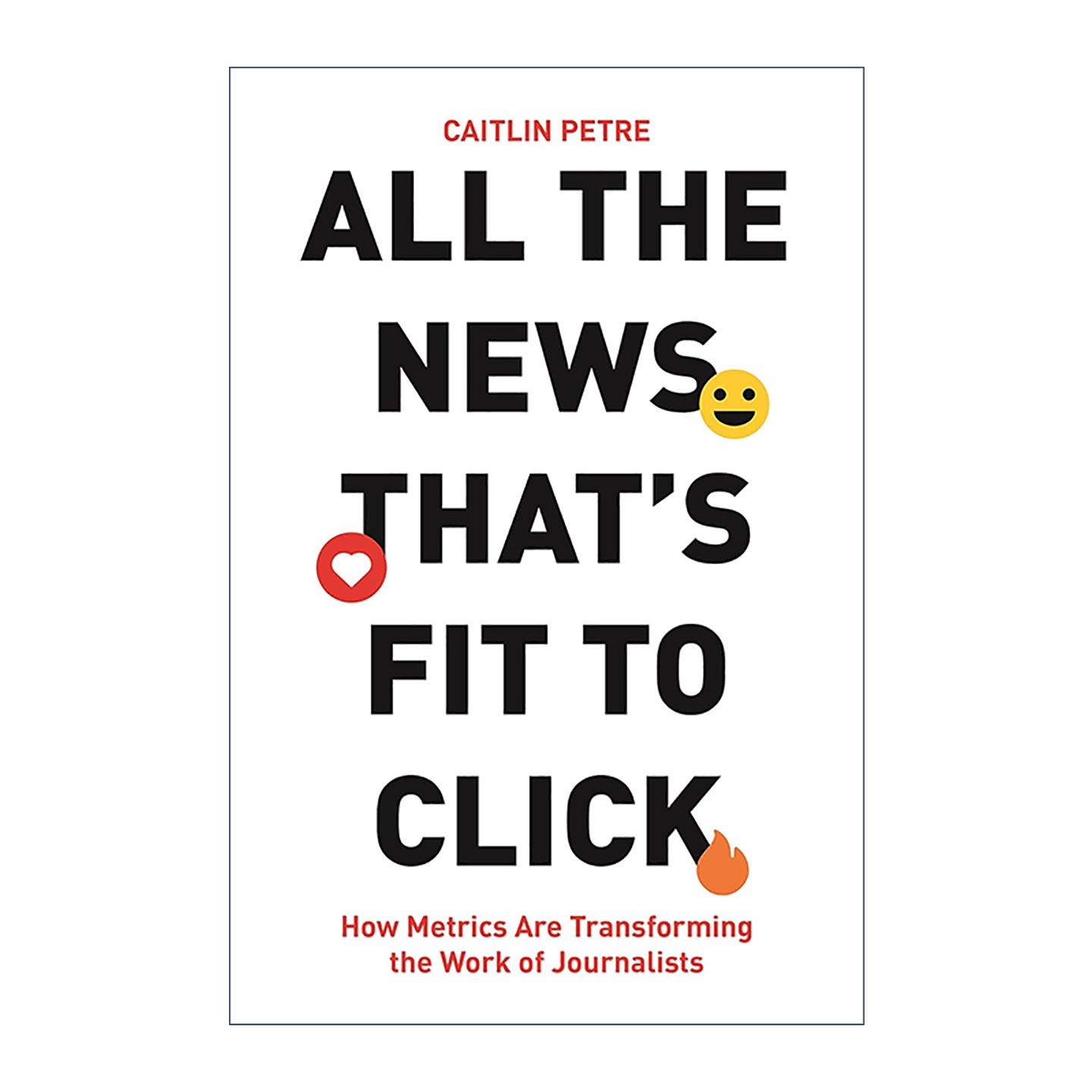 英文原版 All the News That’s Fit to Click 适合点击的所有新闻 衡量指标如何改变记者的工作 媒体 英文版 进口英语原版书籍