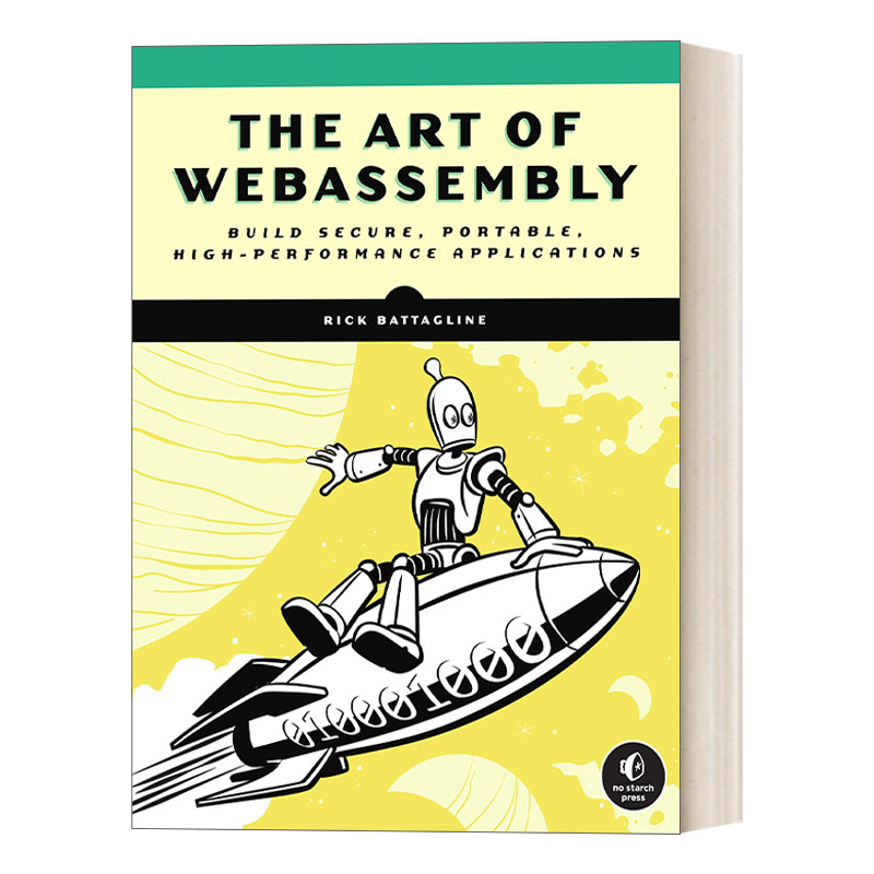 英文原版 The Art of WebAssembly WebAssembly的艺术 构建安全 可移植 高性能的应用程序 计算机 Rick Battagline进口英语书籍