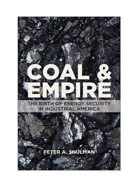 英文原版 Coal and Empire 煤炭与帝国 工业化美国能源安全的诞生 历史教授Peter A. Shulman 英文版 进口英语原版书籍