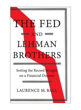 英文原版 The Fed and Lehman Brothers 美联储和雷曼兄弟 一场金融灾难的纪实 Laurence M. Ball 精装 英文版 进口英语原版书籍