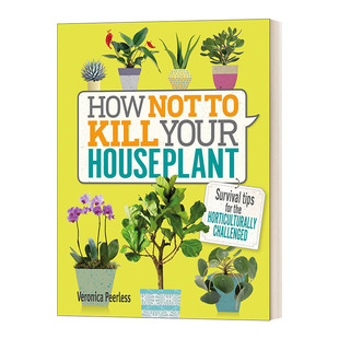 英文原版 How Not to Kill Your Houseplant 怎样才能不杀死你的植物 给“植物杀手”的居家绿植养护指南 精装 英文版 进口英语书