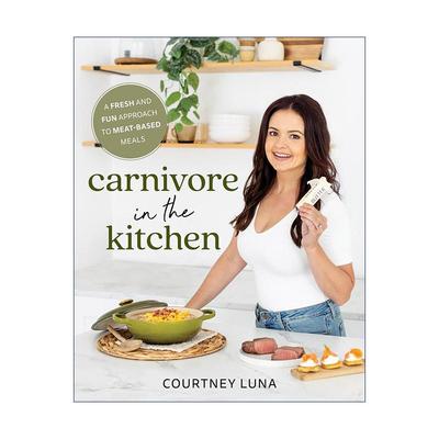 英文原版 Carnivore in the Kitchen 厨房里的食肉动物 新鲜有趣的肉类食物烹饪技巧指南 Courtney Luna 英文版 进口英语原版书籍