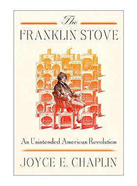 英文原版 The Franklin Stove 富兰克林火炉 一场意外的美国革命 精装 哈佛大学历史系教授Joyce E. Chaplin 进口英语原版书籍