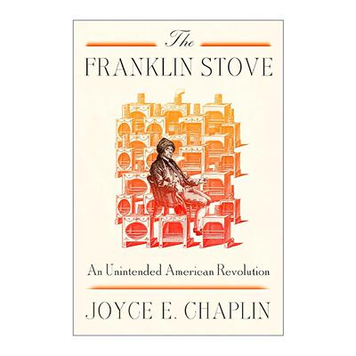 英文原版 The Franklin Stove 富兰克林火炉 一场意外的美国革命 精装 哈佛大学历史系教授Joyce E. Chaplin 进口英语原版书籍