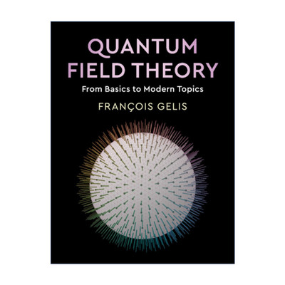 Quantum Field Theory 量子场论 从基础到现代主题 François Gelis 精装