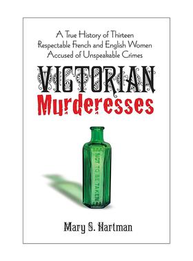 英文原版 Victorian Murderesses 维多利亚时代的女杀手 13个被指控犯下不可告人罪行的法英女性的真实历史 Mary S. Hartman