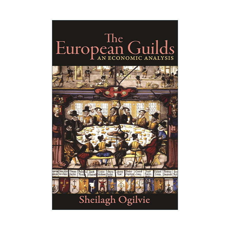 英文原版 The European Guilds 欧洲公会 行会 经济分析 牛津大学经济史教授Sheilagh Ogilvie英文版 进口英语原版书籍