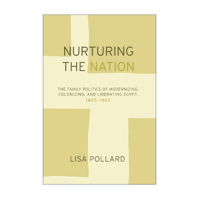 英文原版 Nurturing the Nation 培育国家 性别 家庭与埃及的现代化 1805-1923 Lisa Pollard丽莎·波拉德 英文版进口英语原版书籍
