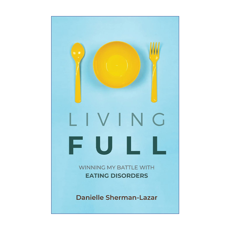 Living Full 饱腹生活 战胜进食障碍 饮食失调 心理学 Danielle Sherman-Lazar