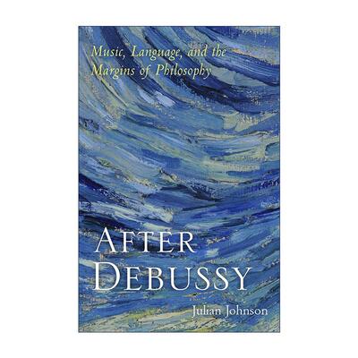 英文原版 After Debussy 德彪西之后 音乐 语言与哲学的边缘 精装 英文版 进口英语原版书籍