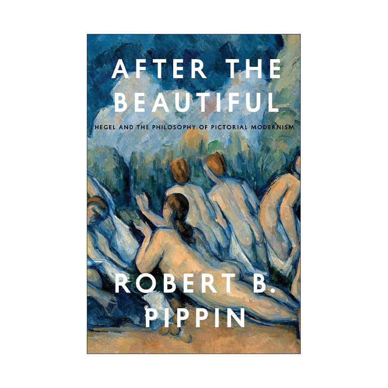 After the Beautiful 美之后 黑格尔与图画现代主义哲学 Robert B. Pippin