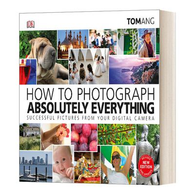 How to Photograph Absolutely Everything 数码相机拍摄实用指南 精装