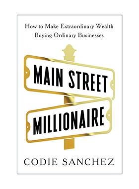 英文原版 Main Street Millionaire 主街的百万富翁 通过购买小企业创造非凡财富 Codie Sanchez 英文版 进口英语原版书籍