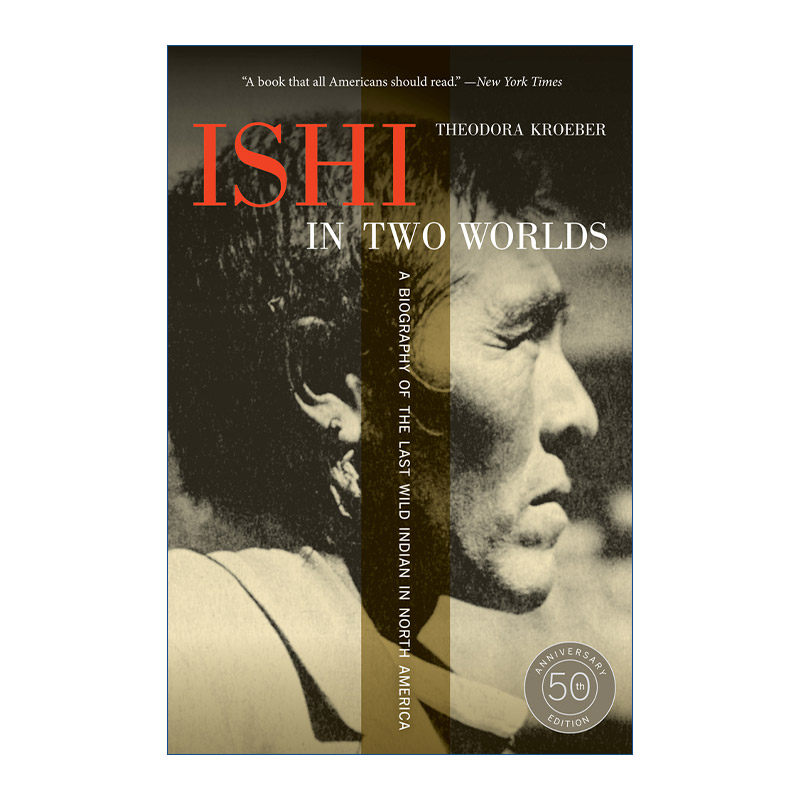 英文原版 Ishi in Two Worlds 两个世界中的伊什 北美最后一个野生印第安人传记 50周年纪念版 英文版 进口英语原版书籍