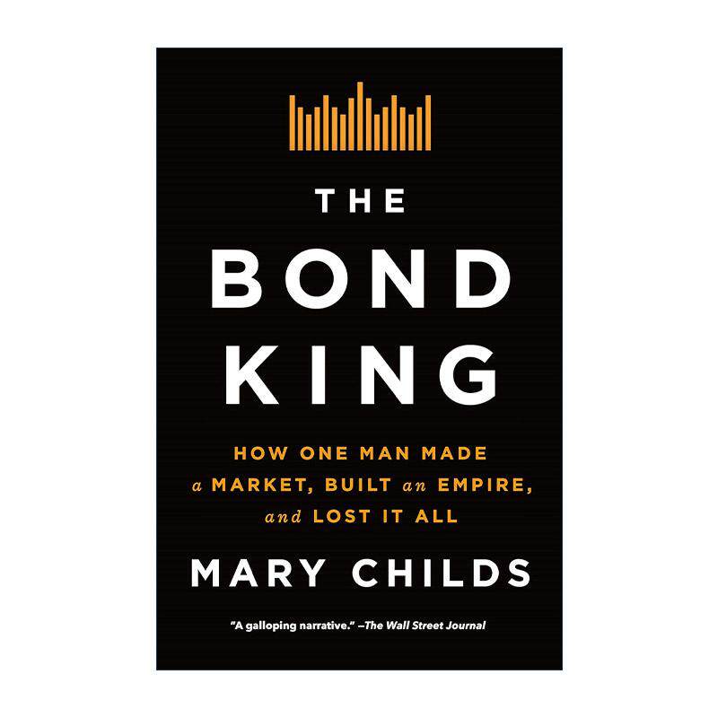 英文原版 The Bond King 债券之王 一个人如何创造市场 建立帝国 然后失去一切 人物传记 英文版 进口英语原版书籍
