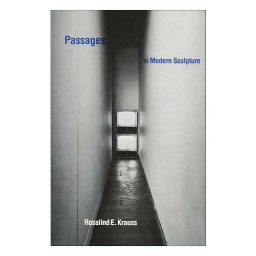英文原版 Passages in Modern Sculpture 现代雕塑的变迁 现当代雕塑理论 Rosalind E. Krauss 英文版 进口英语原版书籍