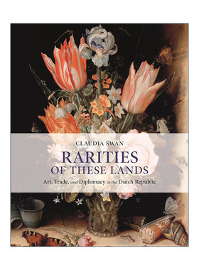 英文原版 Rarities of These Lands 这片土地上的稀世珍宝 荷兰的艺术 贸易和外交 Claudia Swan 精装插图版 进口英语原版书籍