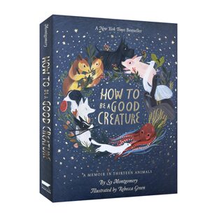 我亲爱的动物朋友 关于爱 成长与生命里的奇迹  精装 How to Be a Good Creature 英文绘本 Sy Montgomery  插画师Rebecca Green