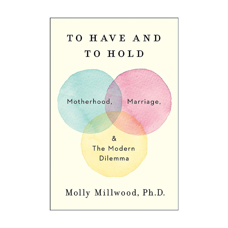 英文原版 To Have and to Hold 拥有与坚持 母性 婚姻与现代困境 精装 英文版 进口英语原版书籍