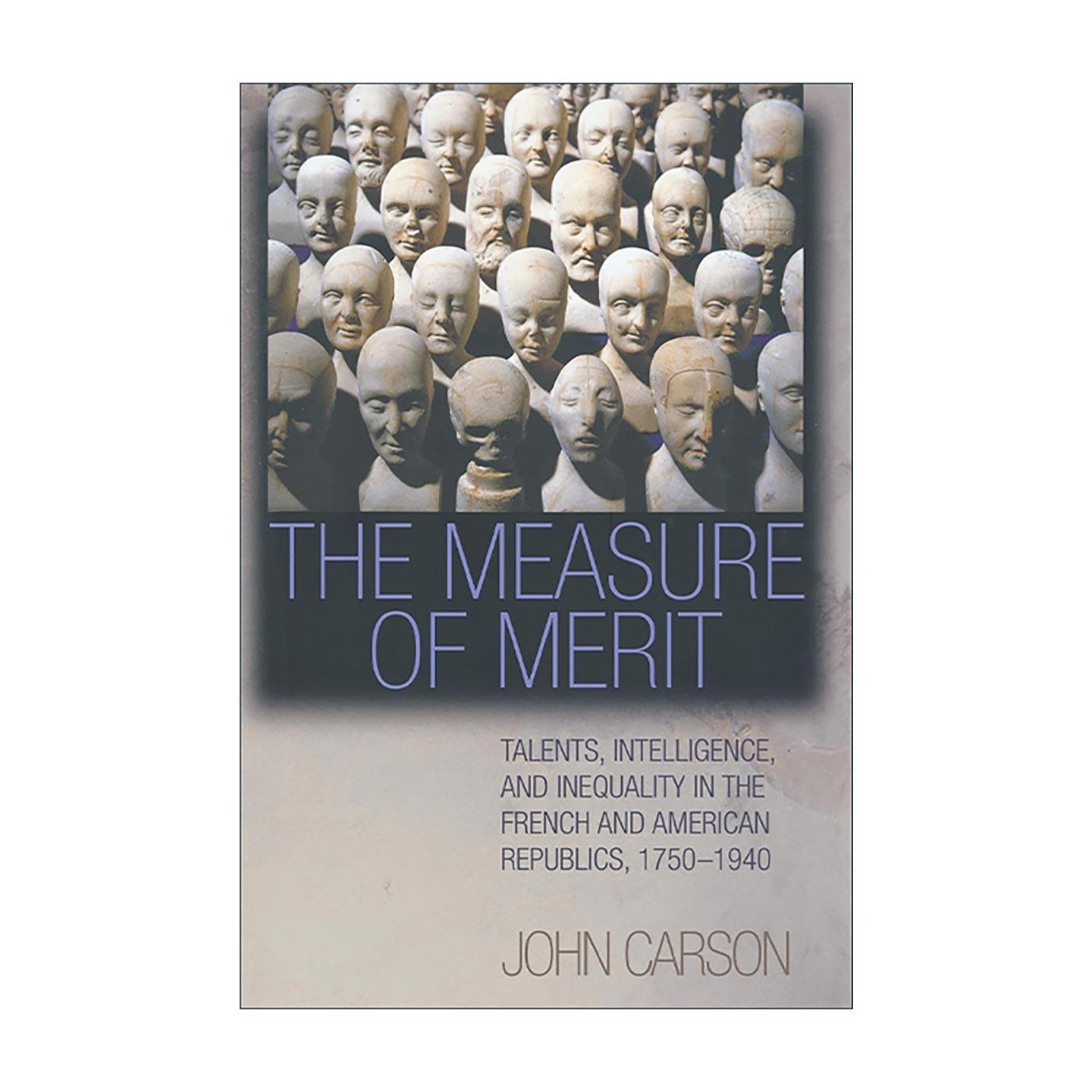 英文原版 The Measure of Merit 才德之度 1750-1940年间法美的天赋 才智与不平等 密歇根大学历史系副教授John Carson 英文版