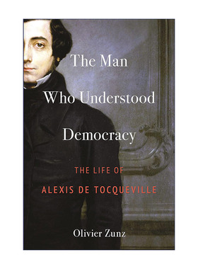 The Man Who Understood Democracy 理解民主的人 托克维尔传记 Olivier Zunz