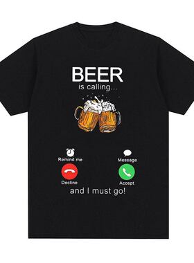 Beer Is Calling and I Must Go啤酒正在呼叫我叫我过去上衣T恤男