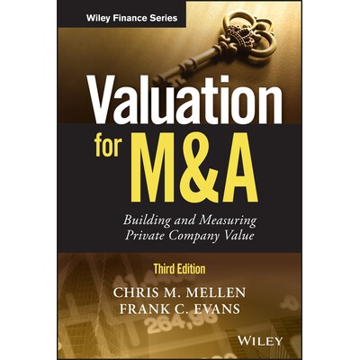 Valuation For M&A, Third Edition Building And Measuring Private Company Value 并购评估:建立与衡量私人公司价值 第3版 97