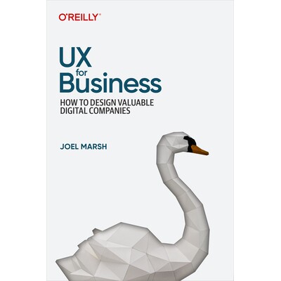UX for Business How to Design Valuable Digital Companies 商业用户体验：如何设计有价值的数字公司 9781098110598