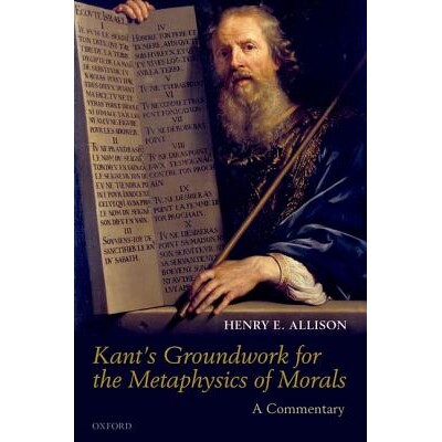Kant’s Groundwork for the Metaphysics of Morals A Commentary 康德的道德形而上学的地基:评论 9780199691548