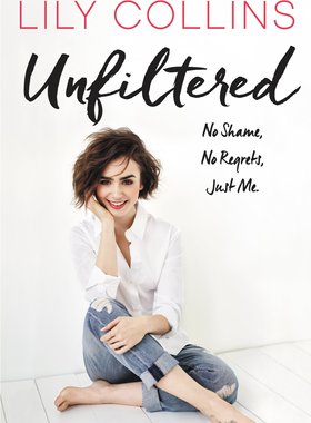 英文原版 莉莉 柯林斯自传 精装 Unfiltered: No Shame, No Regrets, Just Me. by Lily Collins 未删节