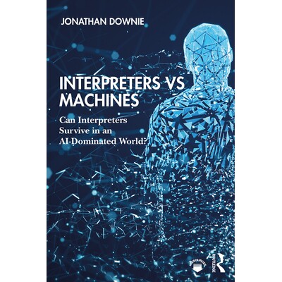 Interpreters vs Machines Can Interpreters Survive in an AI-Dominated World? 口译员与机器:口译员可以在AI主导的世界中生