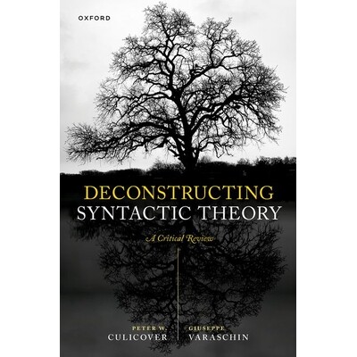Deconstructing Syntactic Theory A Critical Review 解构句法理论:批判性回顾 9780198947783