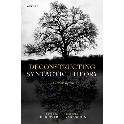 Deconstructing Syntactic Theory A Critical Review 解构句法理论：批判性回顾 9780198947783