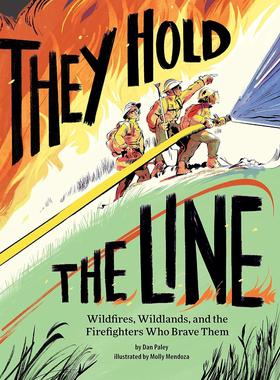 They Hold the Line: Wildfires, Wildlands, and the Firefighters Who Brave Them